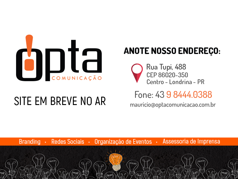 Opta Comunicação - Rua Tupi, 488 - Centro, CEP 86020-350 - Londrina - PR - Fone 43 9 8444-0388 - mauricio@optacomunicacao.com.br